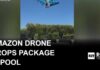 Pool Drop Exposes Amazon’s Drone Gamble Video shows Amazon drone drop package in pool